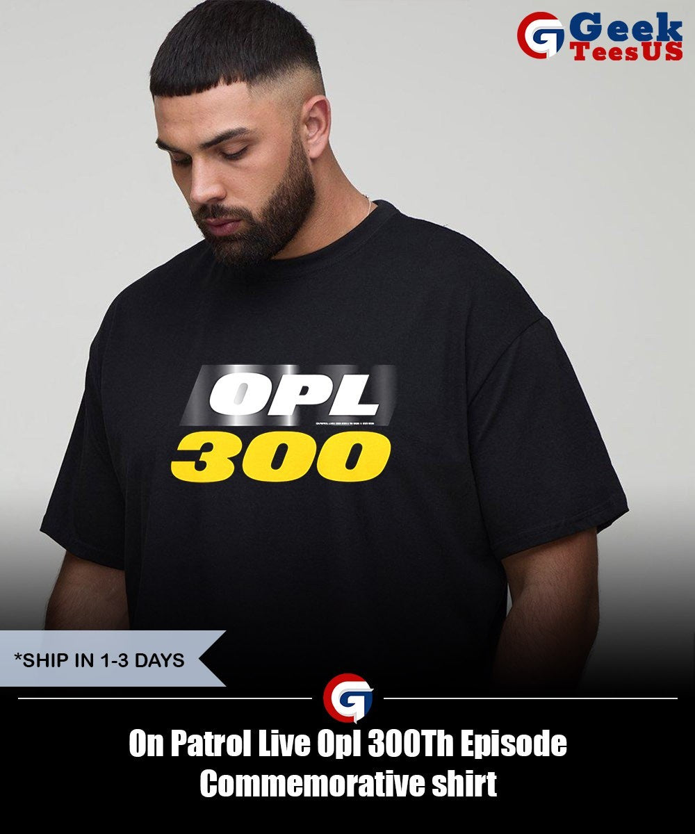 On Patrol Live Opl 300Th Episode Commemorative shirt