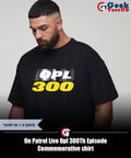 On Patrol Live Opl 300Th Episode Commemorative shirt