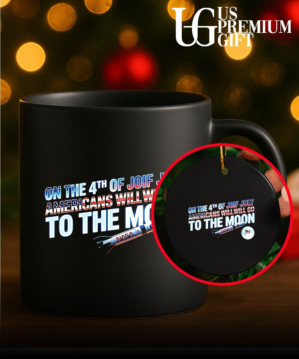 On The 4th Of July Americans Will Go To The Moon shirt