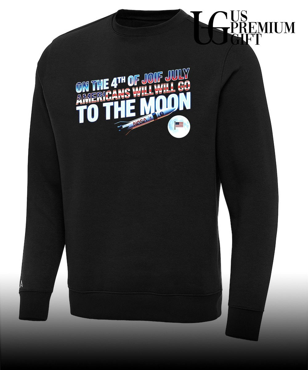 On The 4th Of July Americans Will Go To The Moon shirt