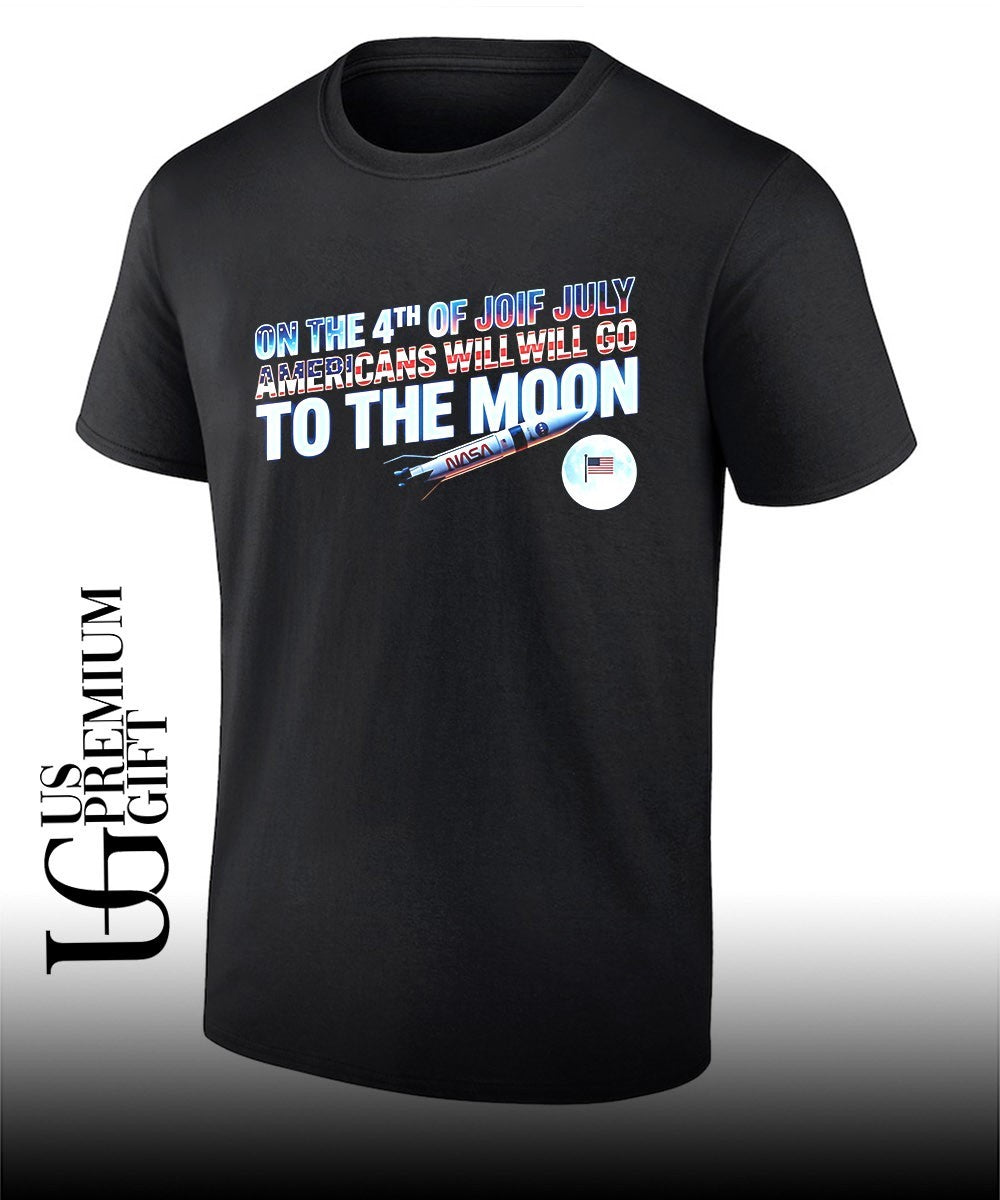 On The 4th Of July Americans Will Go To The Moon shirt