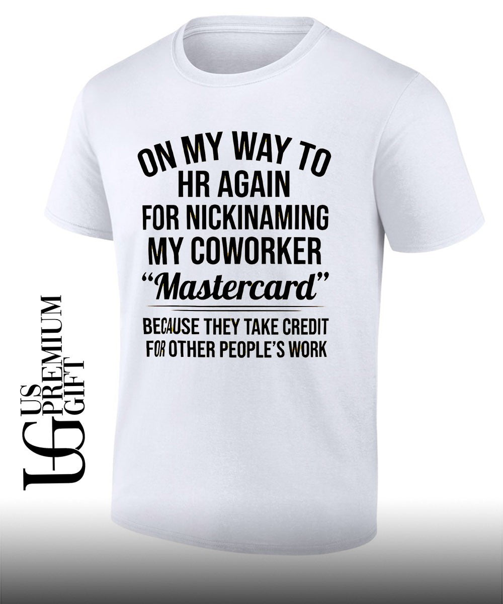 On my way to HR again for nicknaming my coworker mastercard shirt