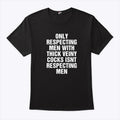Only Respecting Men With Thick Veiny Cocks Isn’t Respecting Men Shirt