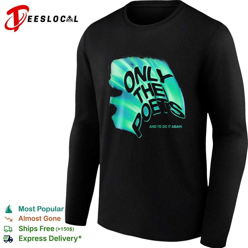 Only the Poets And I’d Do It Again Band shirt