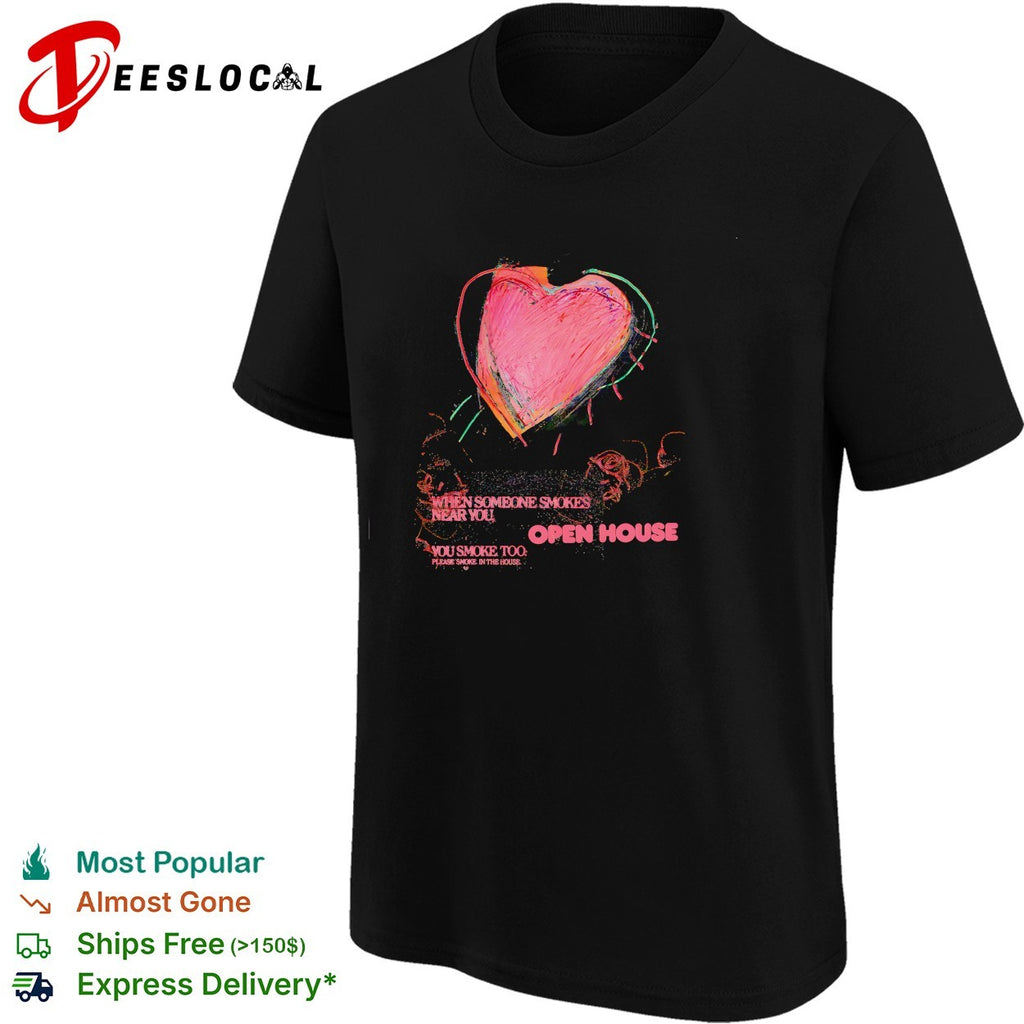 Open house when someone smokes near you heart shirt