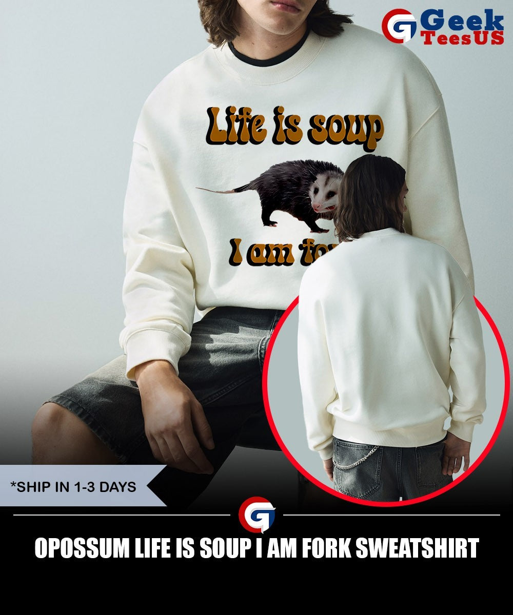 Opossum life is soup I am fork shirt