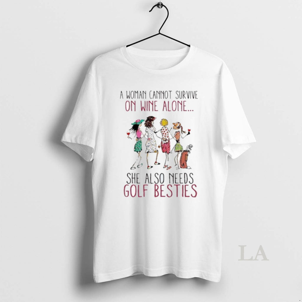 Original A Woman Cannot Survive On Wine Alone She Also Need Golf Besties