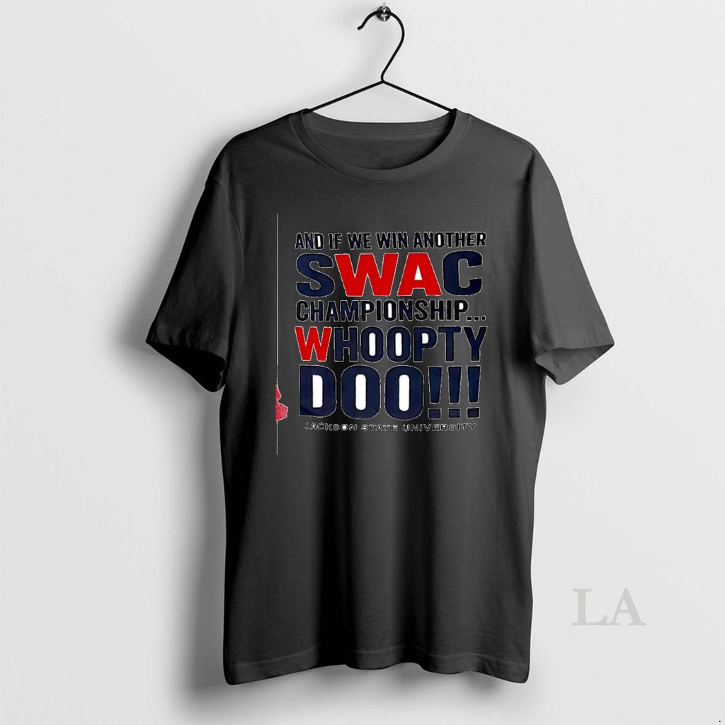 Original And If We Win Another Swac Championship Whoopty Doo Jackson State University