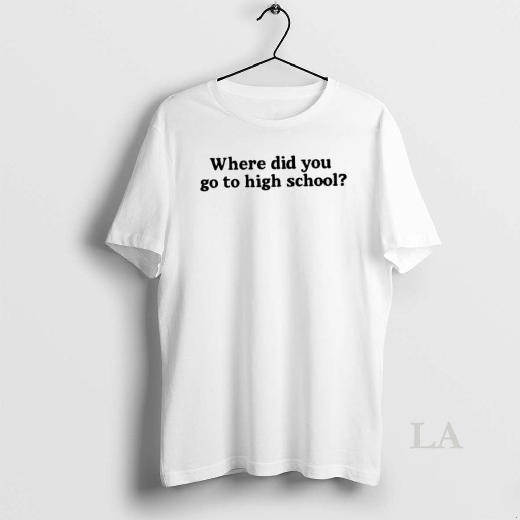 Original Best Where Did You Go To High School