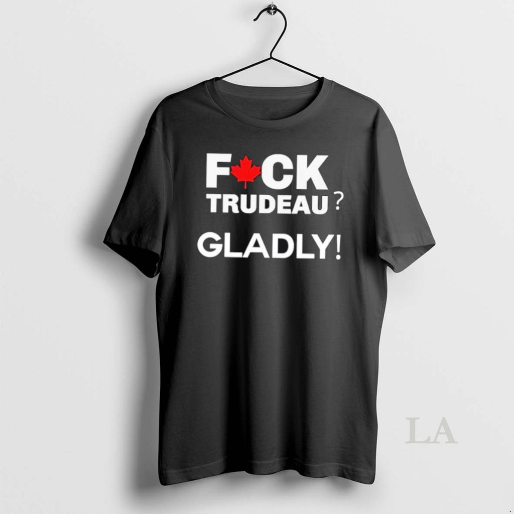 Original Canada Fuck Trudeau Gladly