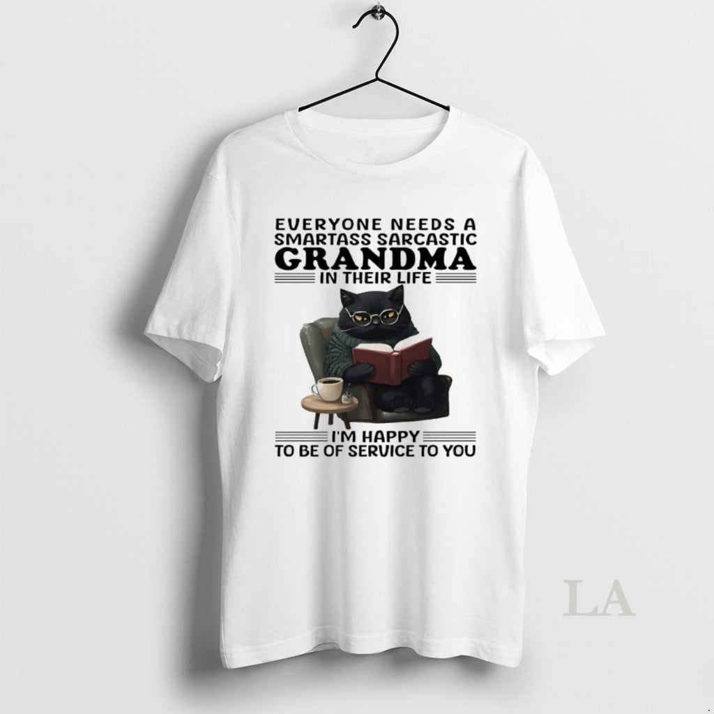 Original Cat Everyone Needs A Smartass Sarcastic Grandma In Their Life Im Happy To Be