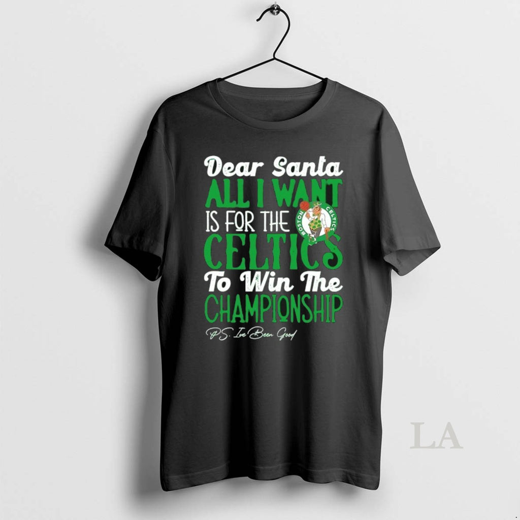 Original Dear Santa All I Want Is For The Boston Celtics To Win The Championship