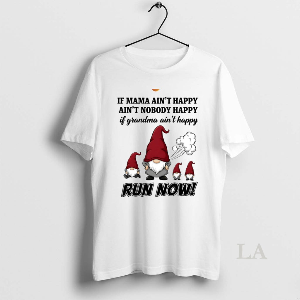 Original Gnome If Mama Aint Happy Aint Nobody Happy If Grandma Aint Happy Run Now