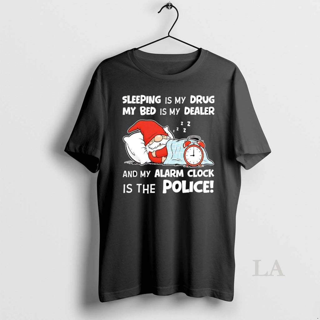 Original Gnome Sleeping Is My Drug My Bed Is My Dealer Alarm Clock Police