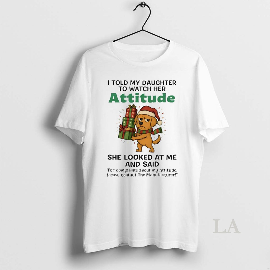 Original Golden Retriever I Told My Daughter To Watch Her Attitude Christmas