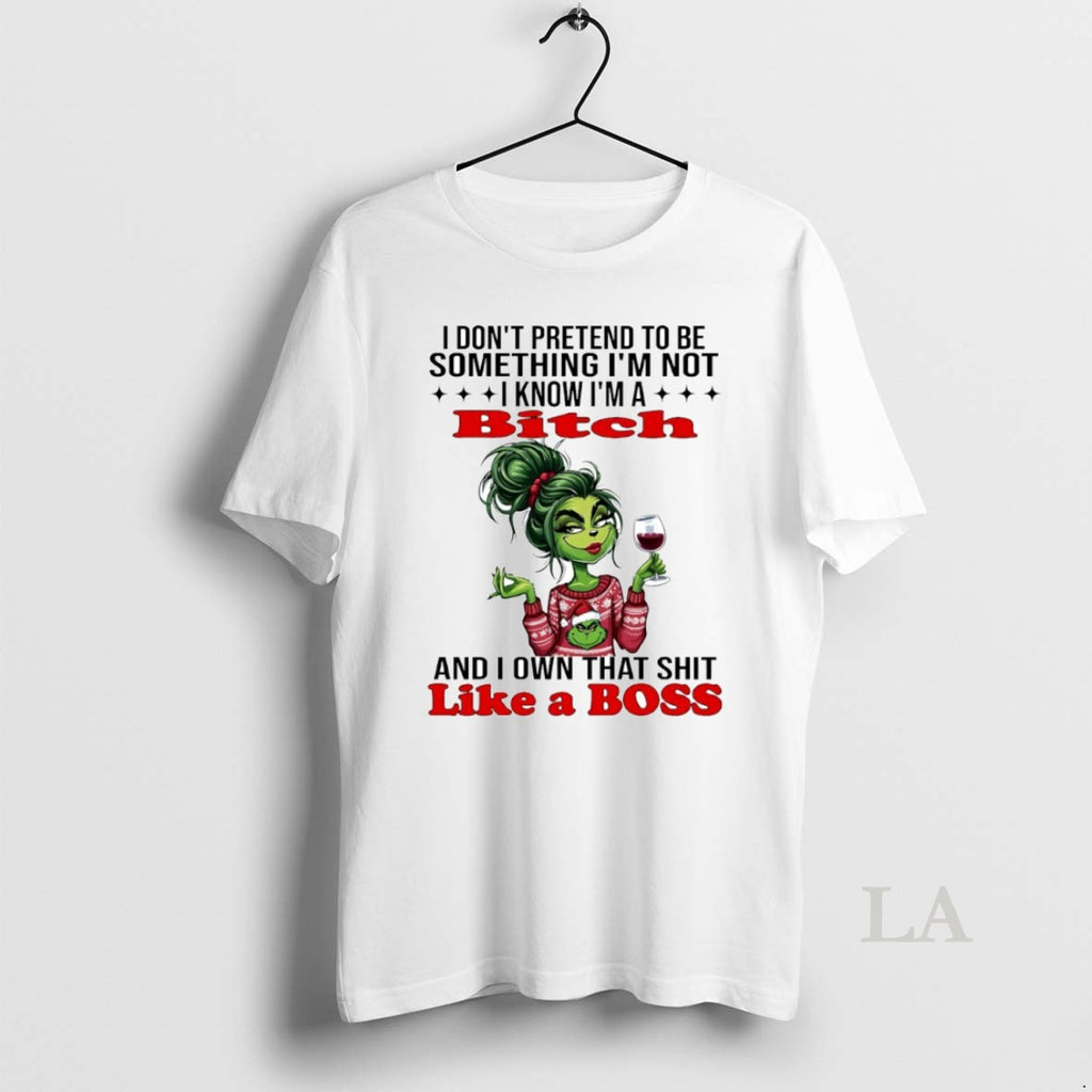 Original Grinch I Know Im A Bitch And I Own That Shit Like A Boss