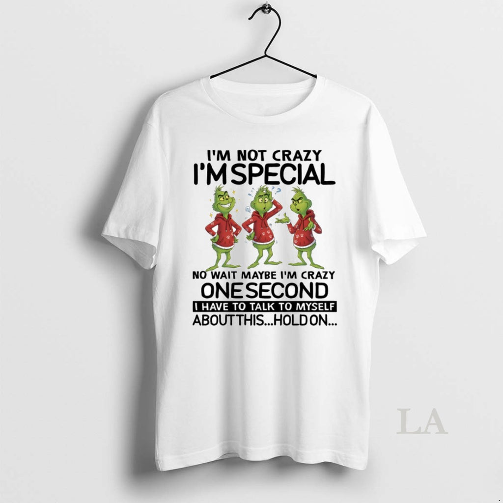 Original Grinch Im Not Crazy Im Special No Wait Maybe Im Crazy One Second Circle