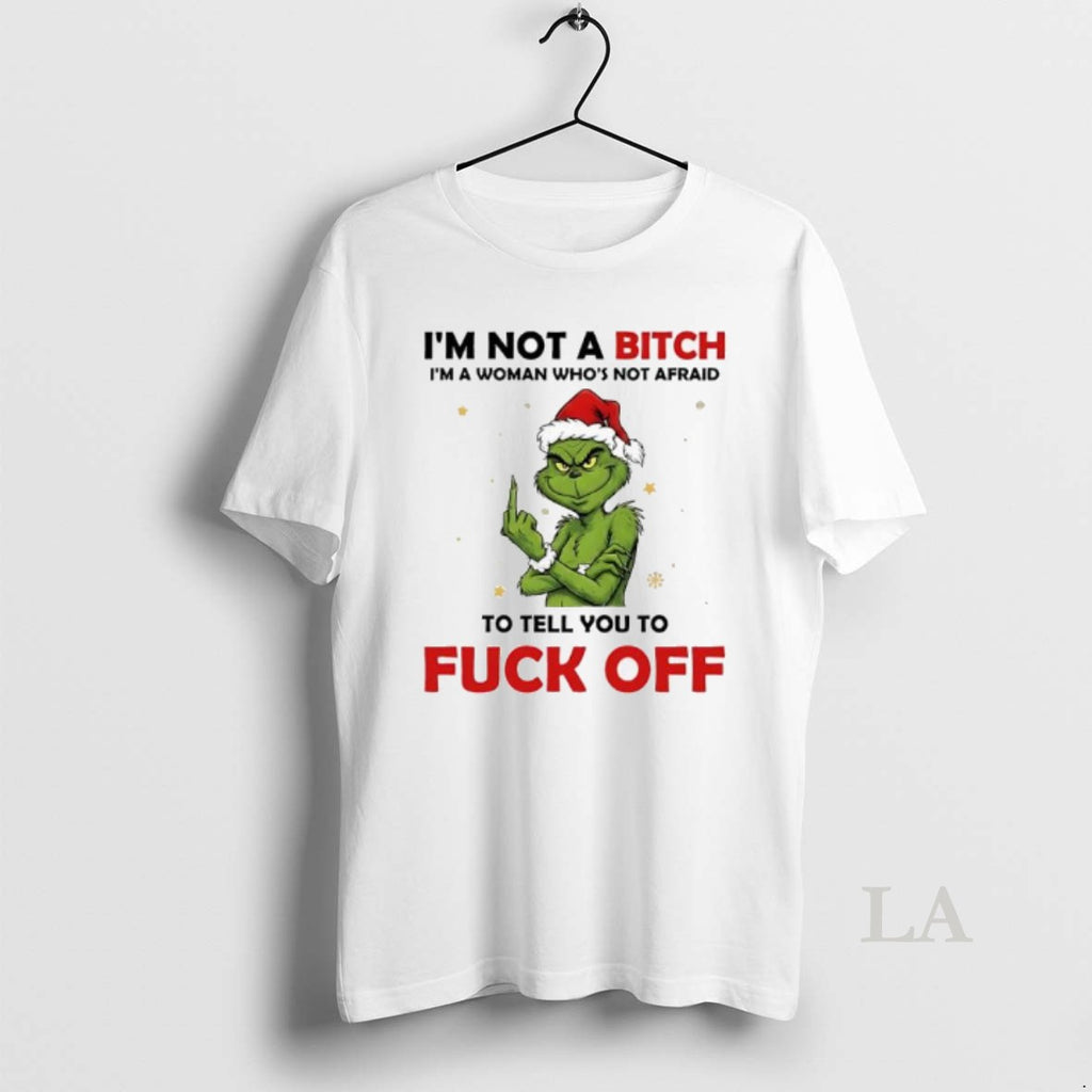 Original Grinch Xmas Im Not A Bitch Im A Woman Whos Not Afraid To Tell