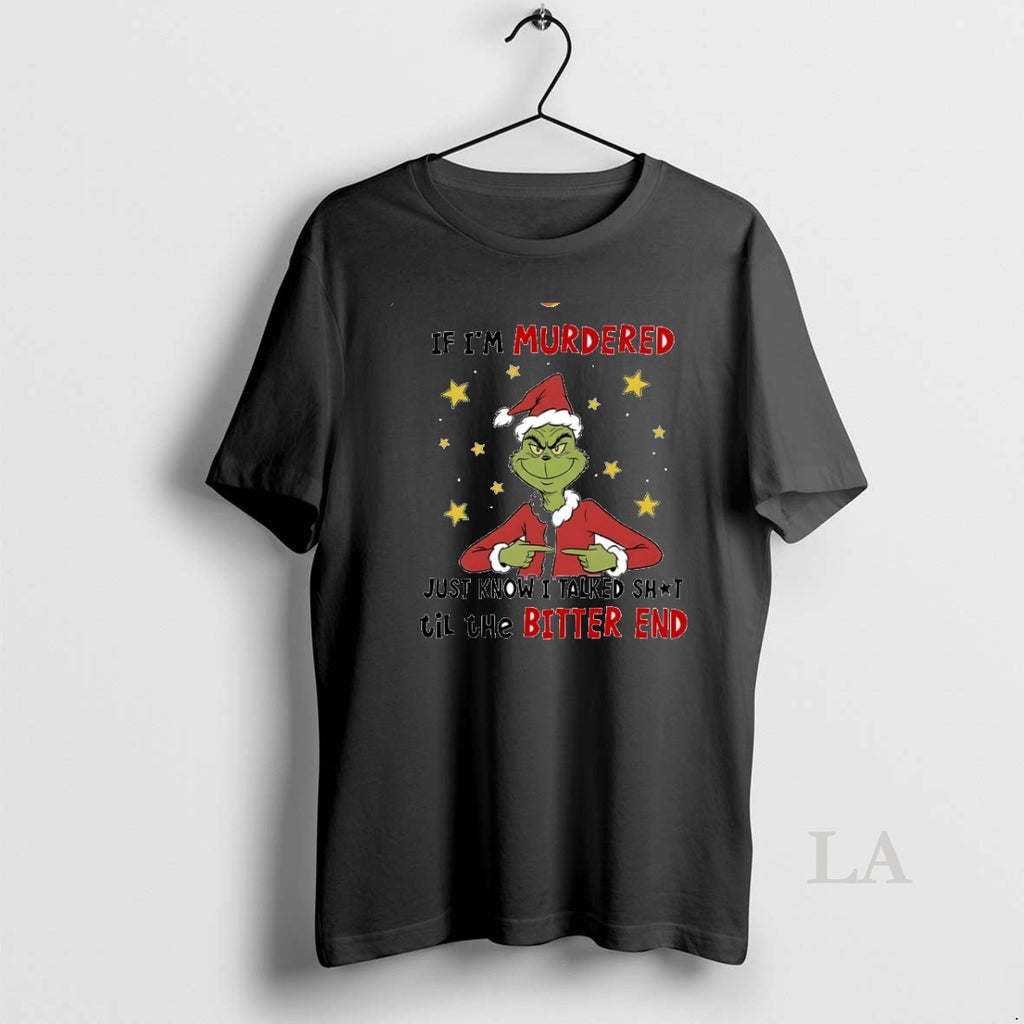 Original Grinch If Im Murdered Just Know I Talked Shit Til The Bitter End Circle