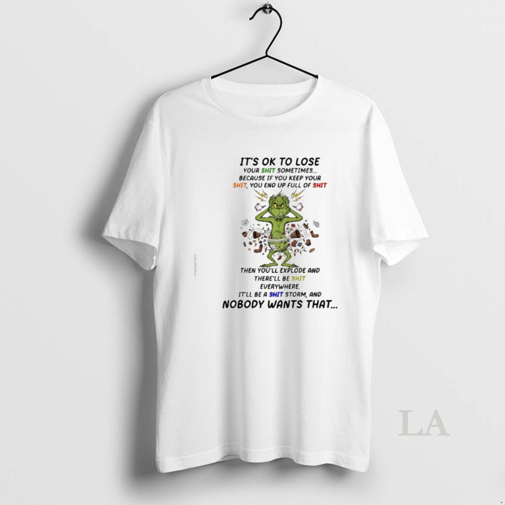 Original Grinch Its Ok To Lose Your Shit Sometimes Because If You Keep Your Shit