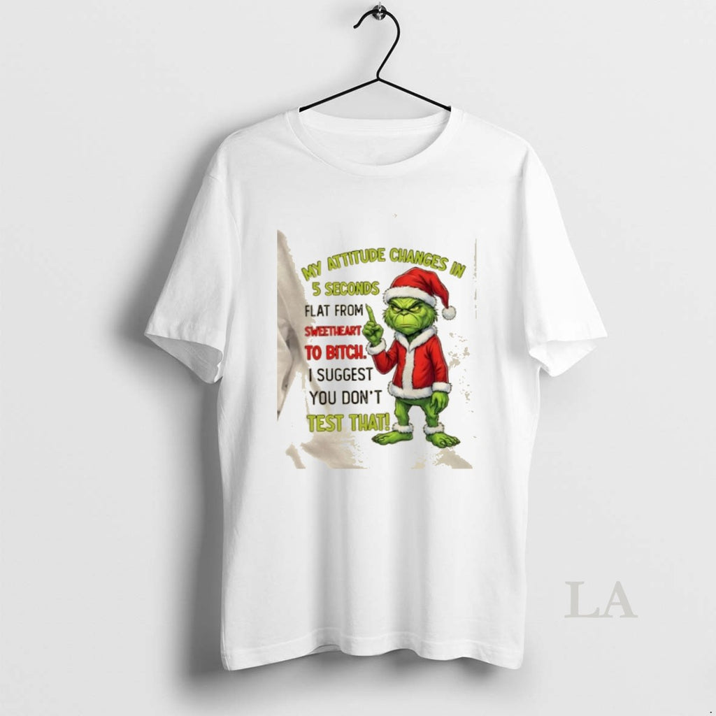 Original Grinch My Attitude Changes In 5 Seconds Flat From Sweetheart To Bitch I Suggest