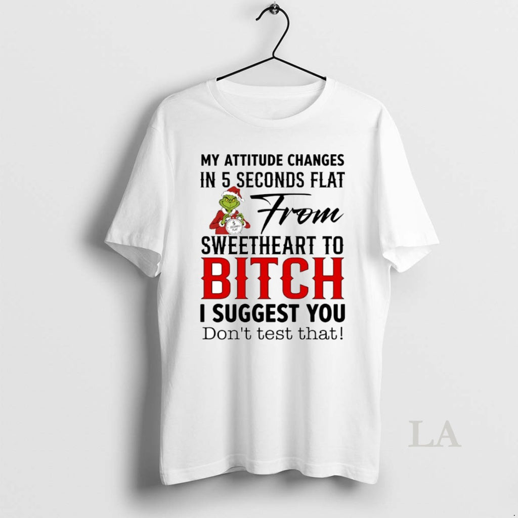 Original Grinch My Attitude Changes In 5 Seconds Flat From Sweetheart To Bitch Circle