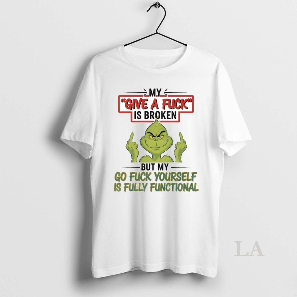 Original Grinch My Give A Fuck Is Broken But My Go Fuck Yourself Fully Christmas
