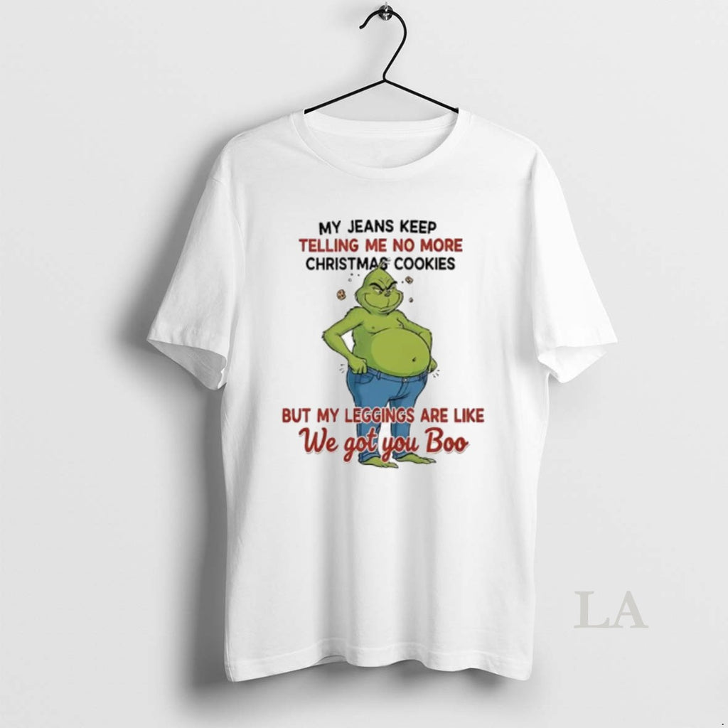 Original Grinch My Jeans Keep Telling Me No More Christmas Cookies But My Leggings Are