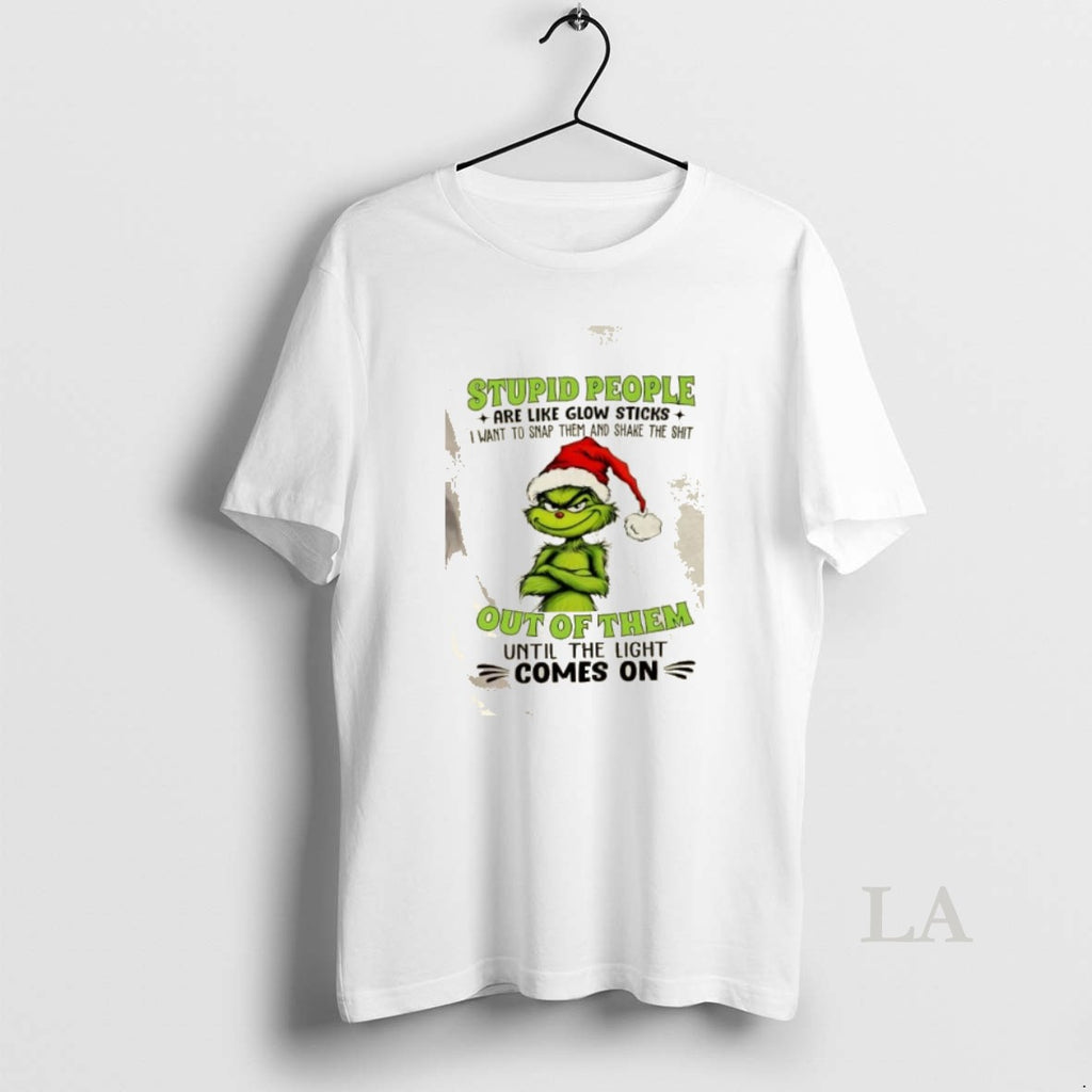 Original Grinch Stupid People Are Like Glow Sticks Want To Smap Them And Shake The