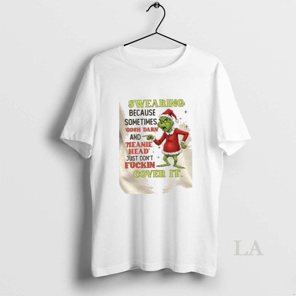 Original Grinch Swearing Because Sometimes Gosh Darn And Meanie Head Just Dont Fuckin Cover It
