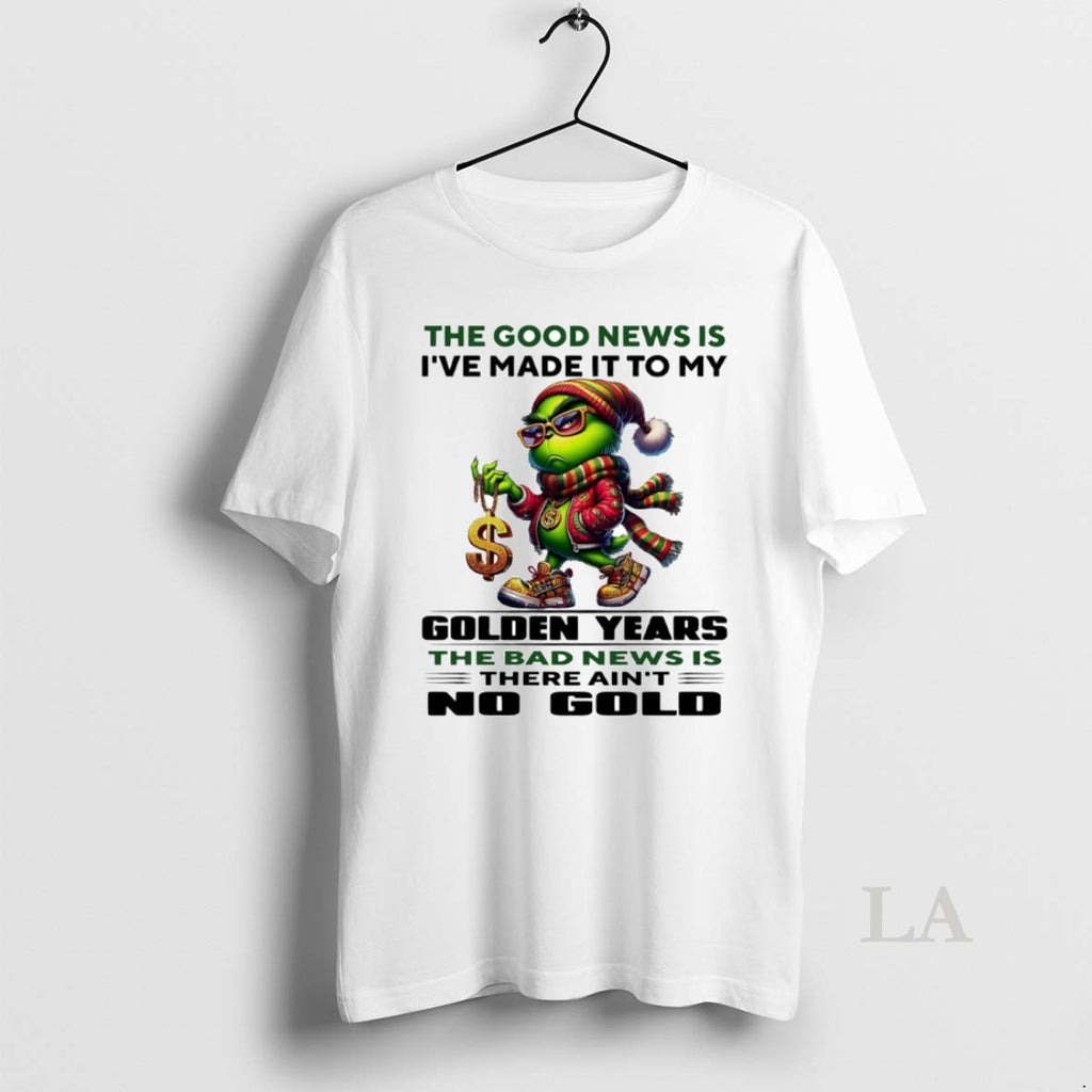 Original Grinch The Good News Is Ive Made It To My Golden Years The Bad