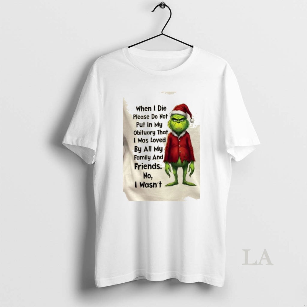 Original Grinch When I Die Please Do Not Put In My Obituary That I Was