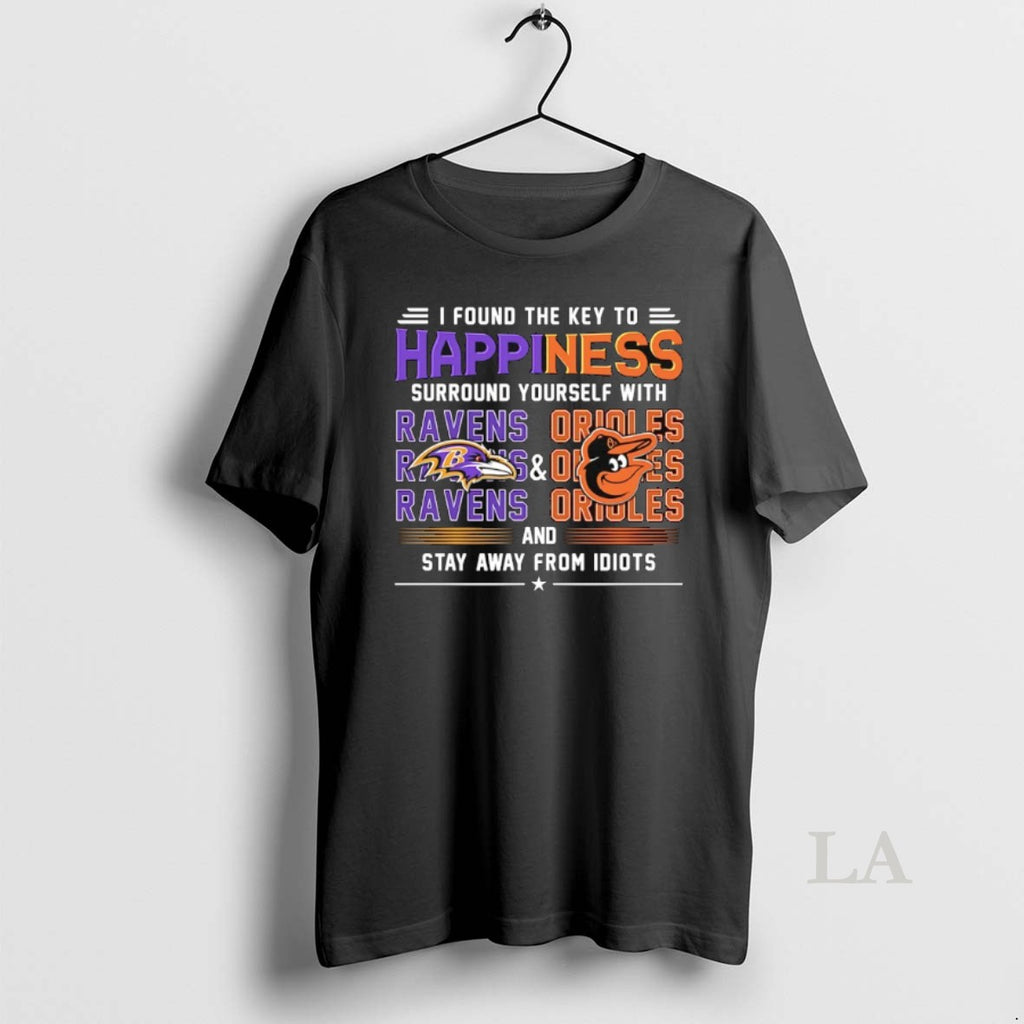 Original I Found The Key To Happiness Surround Yourself With Ravens Orioles And Stay Away