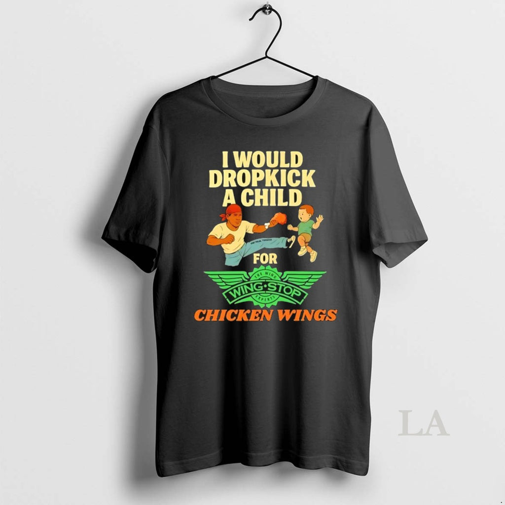 Original I Would Dropkick A Child For Wingstop Chicken Wings