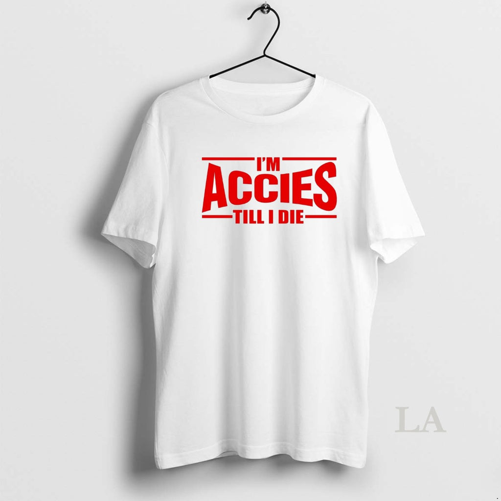 Original Im Accies Till I Die
