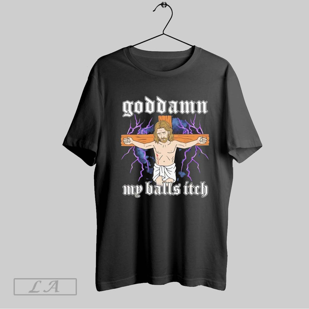 Original Jesus Crosses Goddamn My Balls Itch
