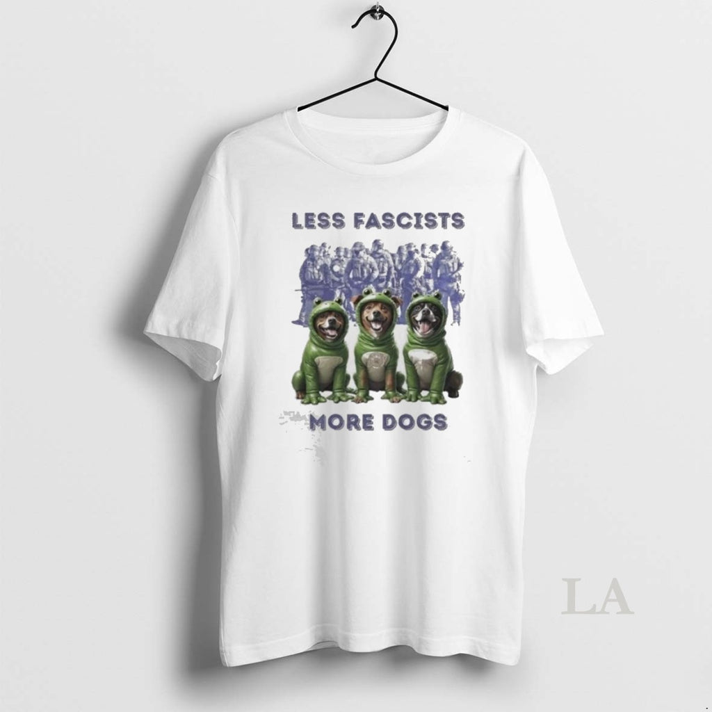 Original Less Fascists More Dogs