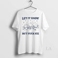 Original Let It Snow But Fuck Ice
