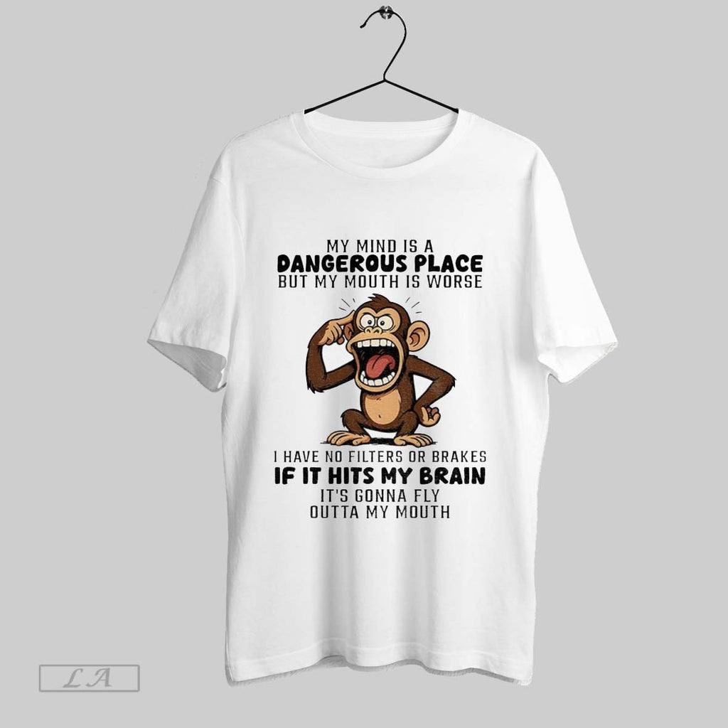 Original Monkey My Mind Is A Dangerous Place But My Mouth Is Worse I Have