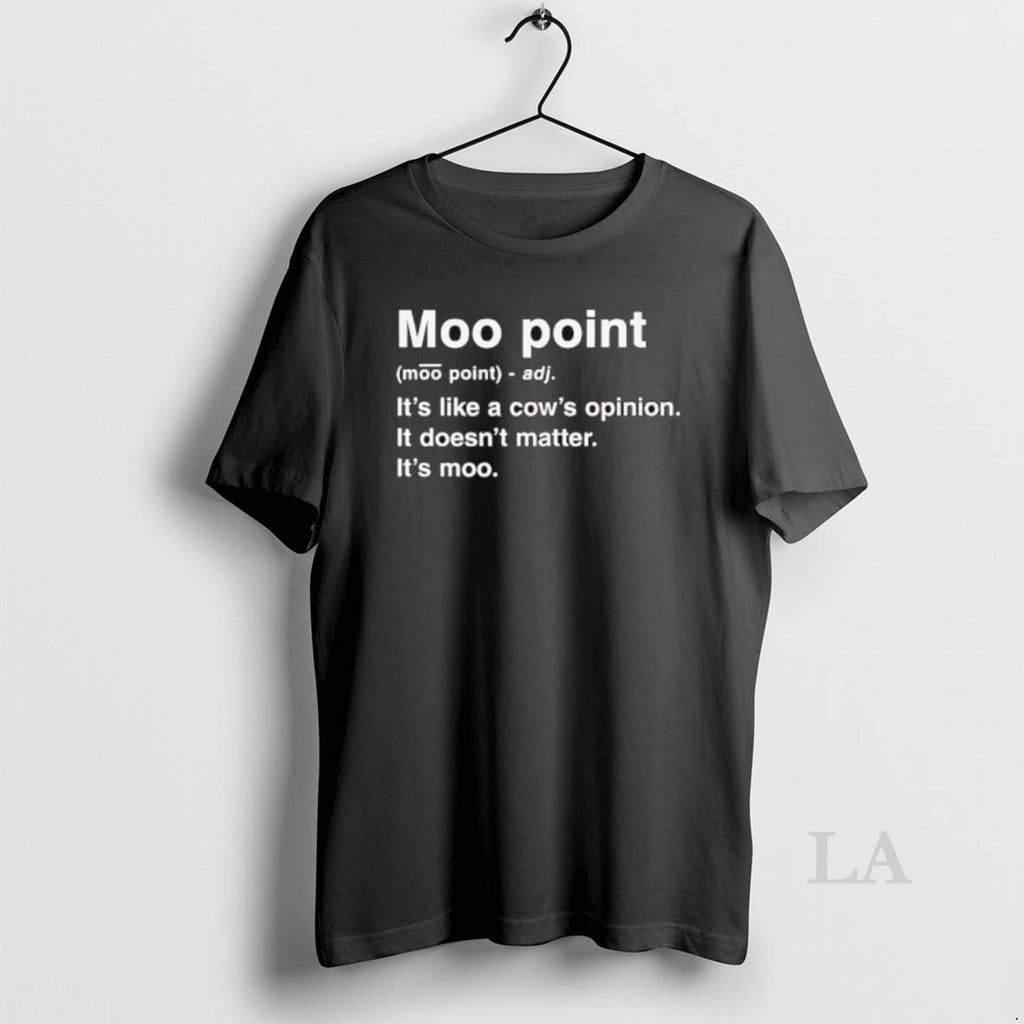 Original Moot Point Its Like A Cows Opinion It Doesnt Matter Its Moo