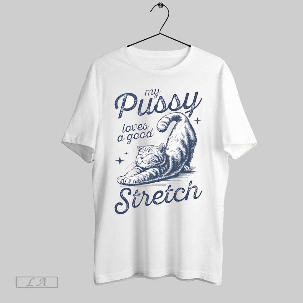 Original My Pussy Loves A Good Stretch