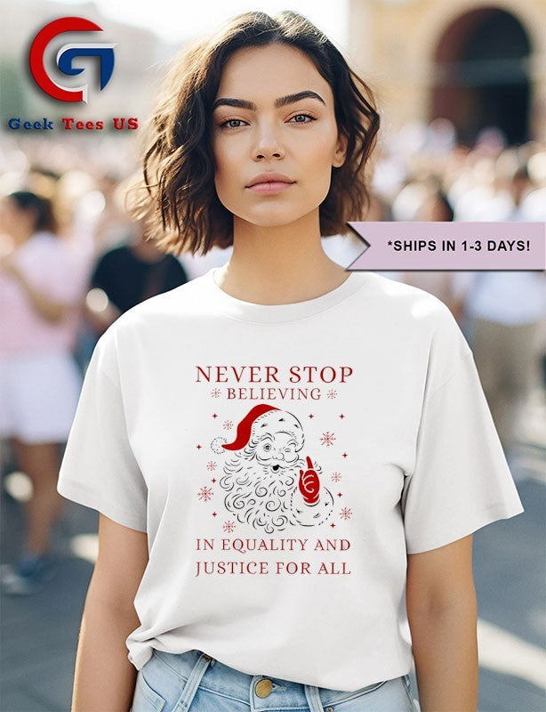 Original Never stop believing in justice for all Santa Christmas shirt