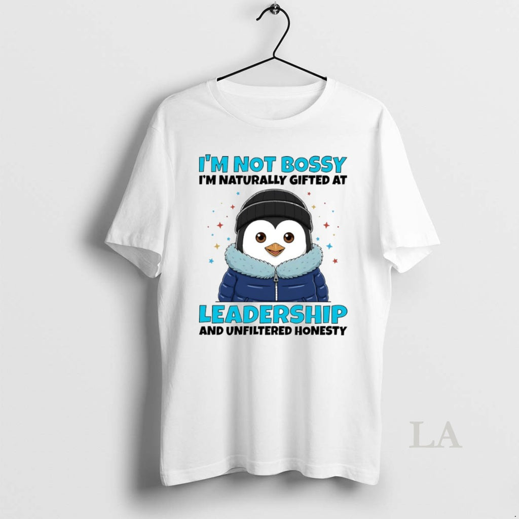 Original Penguin Im Not Bossy Im Naturally Gifted At Leadership And Unfiltered Honesty Circle