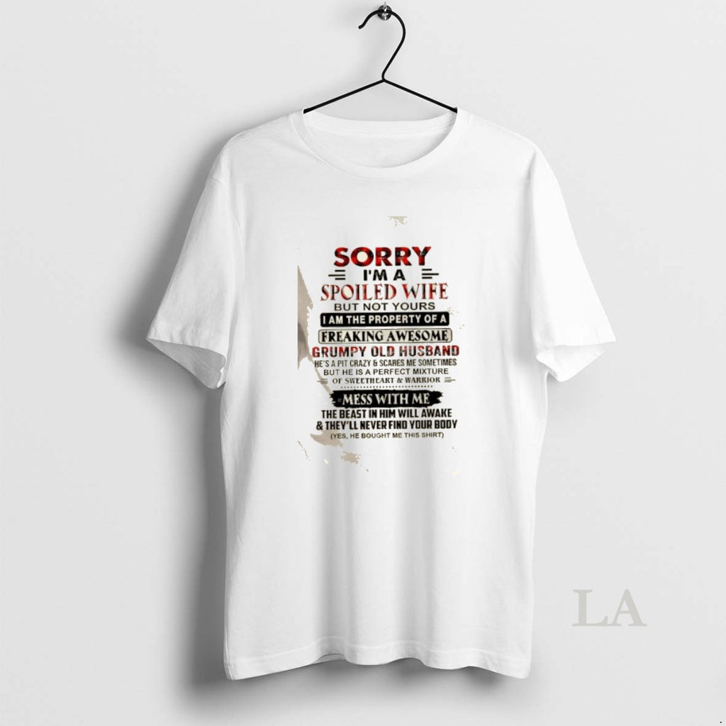 Original Sorry Im A Spoiled Wife But Not Yours I Am The Property Of