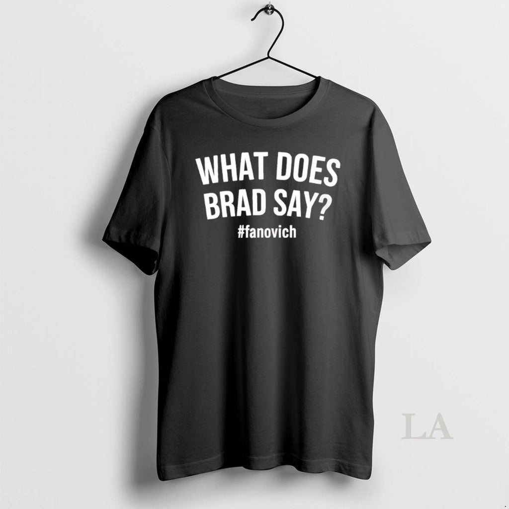 Original What Does Brad Say Fanovich