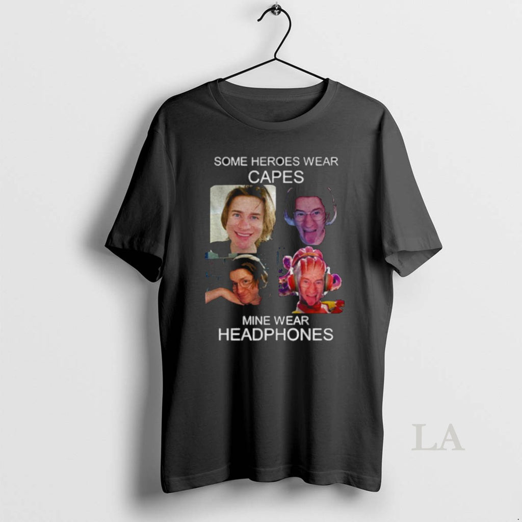 Original Some Heroes Wear Capes Mine Wear Headphones Shirt Unisex Tshirt 0qituo