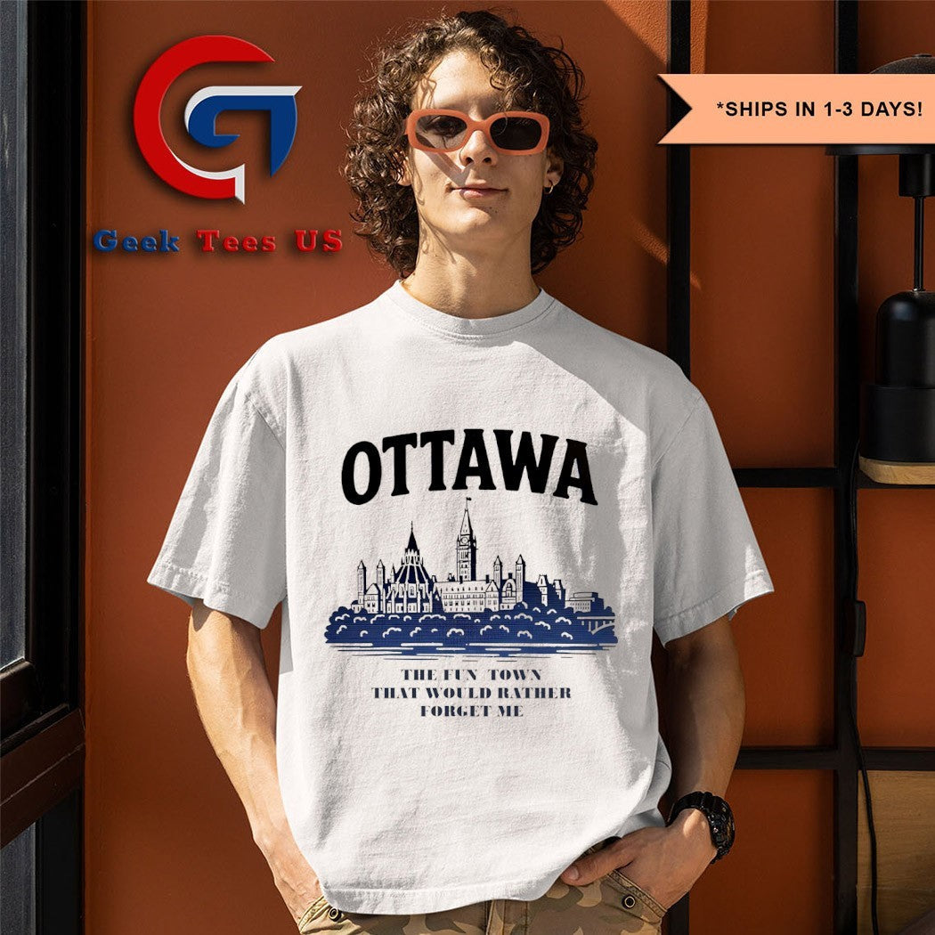 Ottawa the fun town that would rather forget me shirt