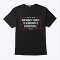 Our Biggest Threat To Democracy Is Stupid People 2024 Shirt