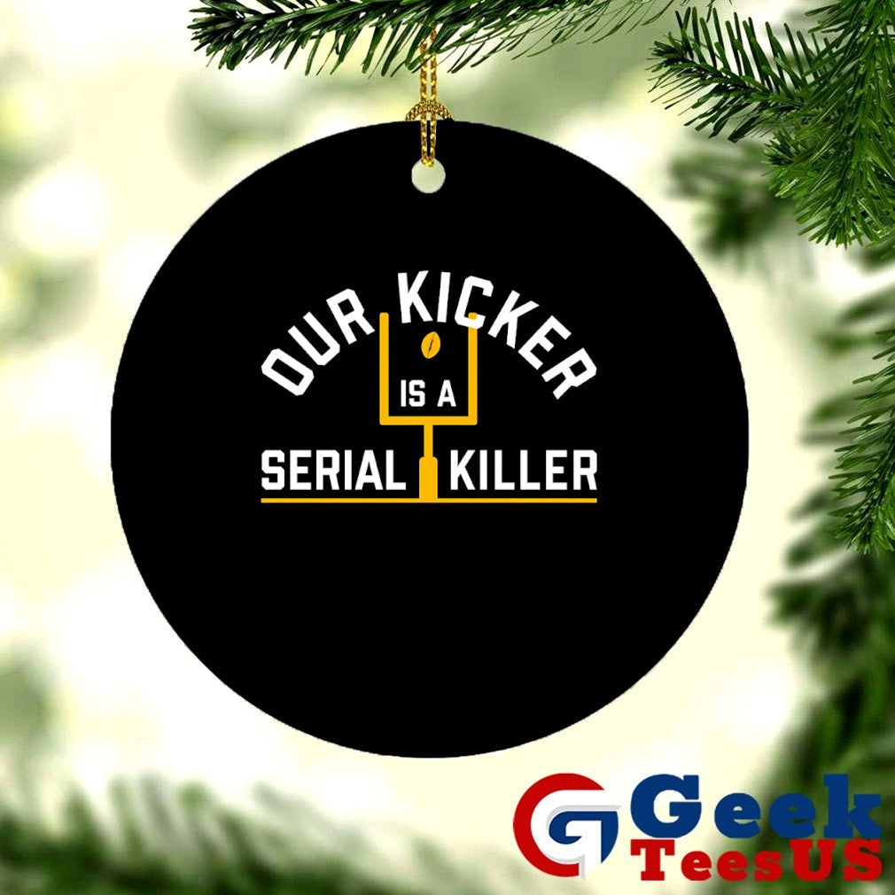 Our Kicker is a Serial Killer shirt