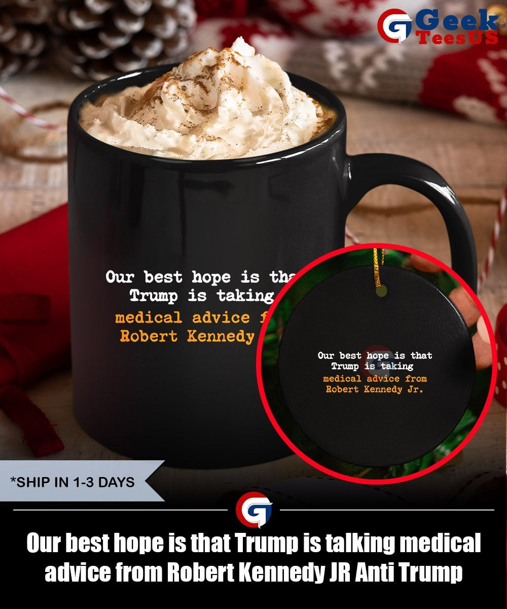 Our best hope is that Trump is talking medical advice from Robert Kennedy JR Anti Trump shirt